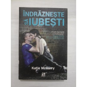 Indrazneste sa iubesti - Katie McGarry